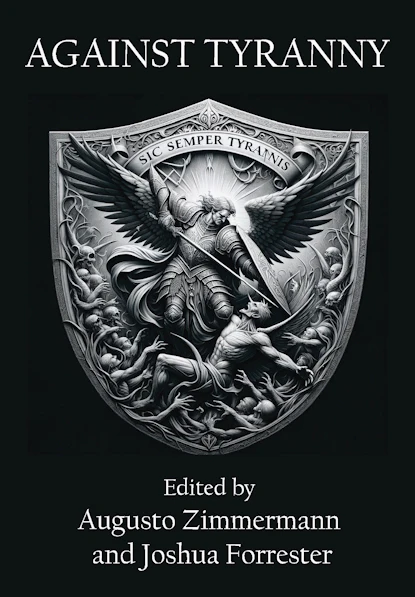 Against Tyranny by Augusto Zimmermann (Editor-in-Chief) & Joshua Forrester (Editor)