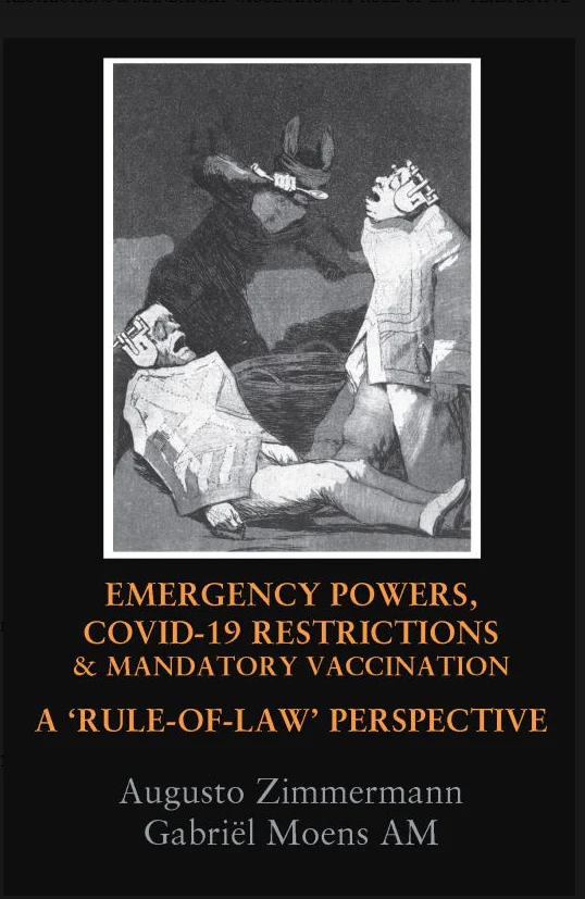 Emergency Powers, Covid19 Restrictions and Mandatory Vaccination : A rule of Law Perspective edited by Augusto Zimmermann and Gabriël Moens AM