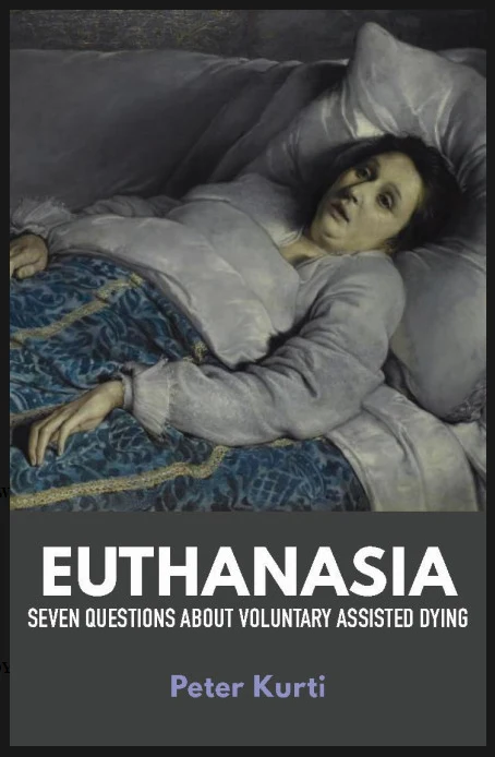 Euthanasia : Seven Questions About Voluntary Assisted Dying by Peter Kurti