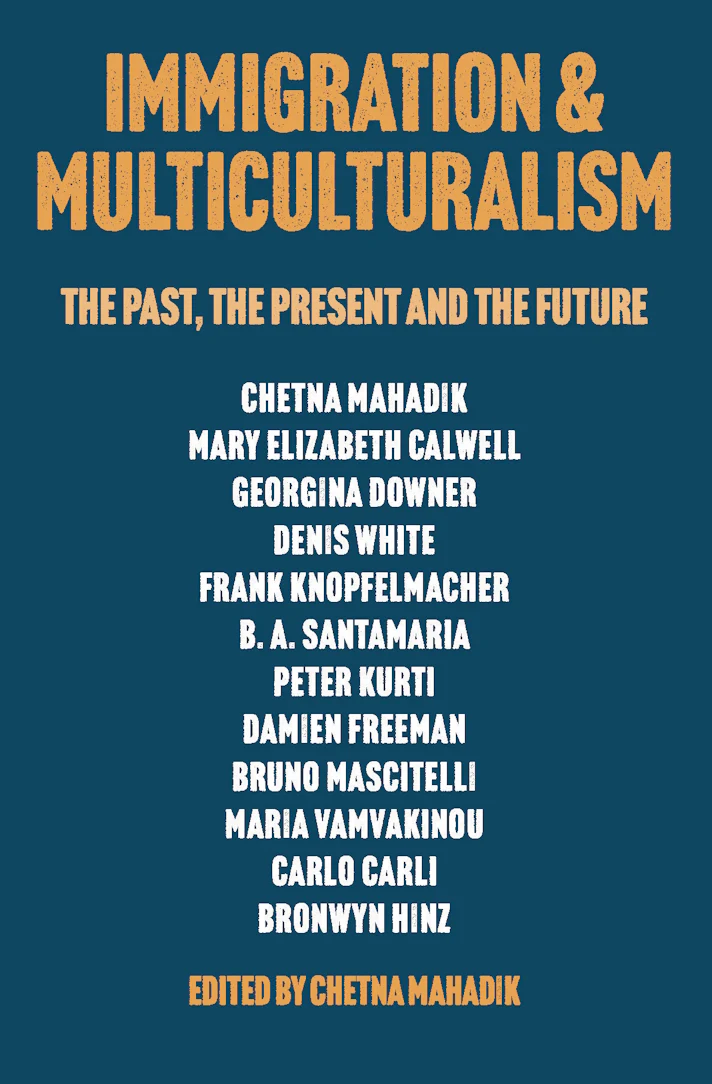 Immigration & Multiculturalism : The Past, the Present and the Future edited by Chetna Mahadik