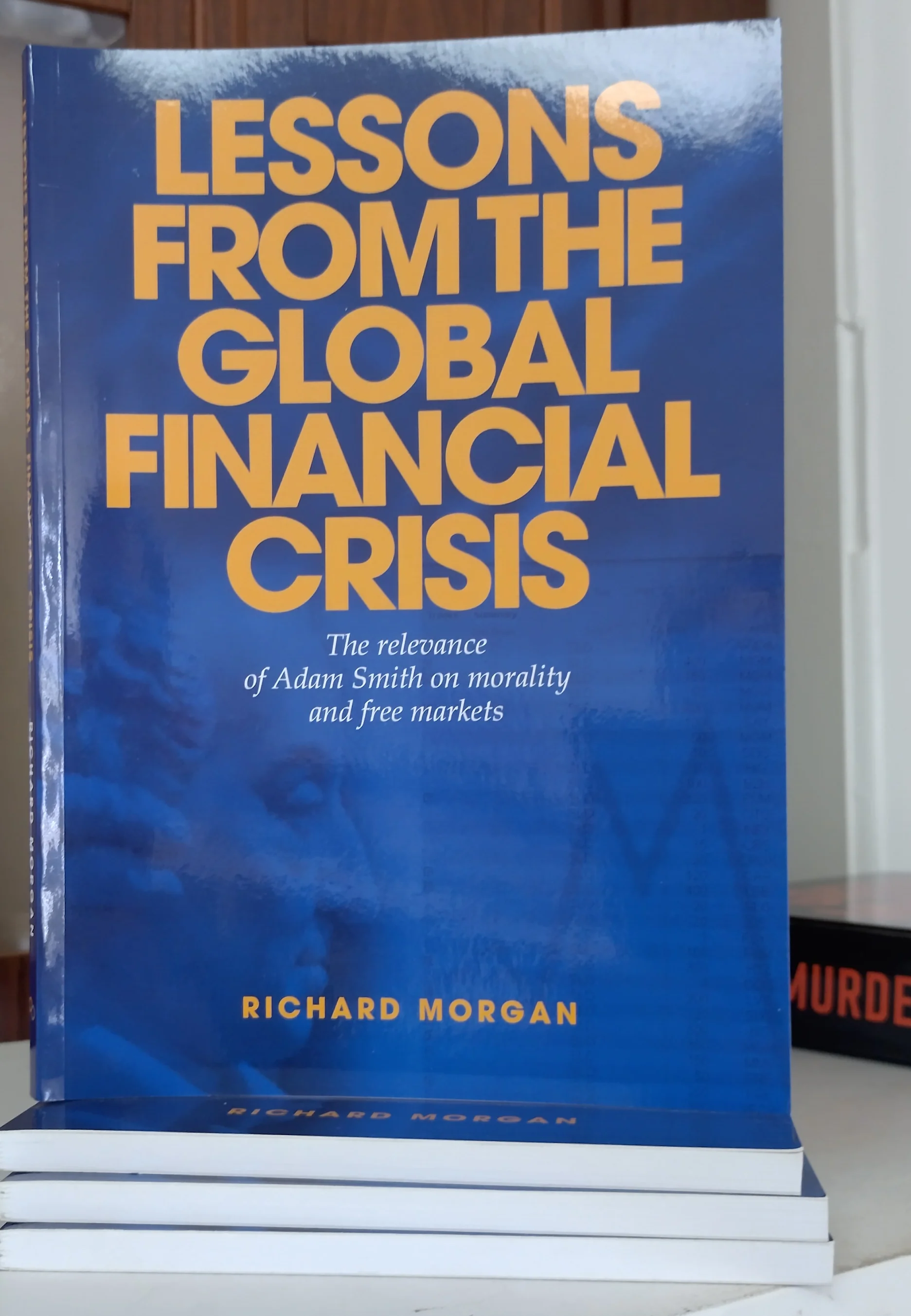 Lessons from the global financial crisis : the relevance of Adam Smith on morality and free markets by Richard Morgan