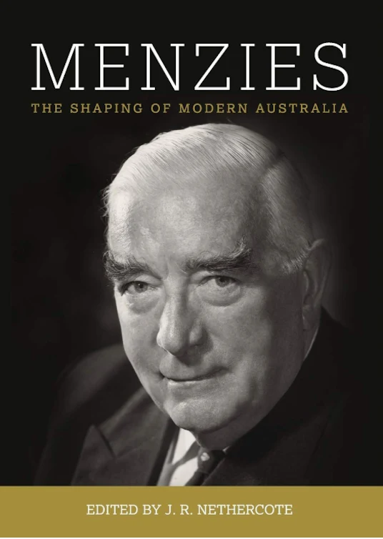 Menzies : The Shaping of Modern Australia edited by John R. Nethercote