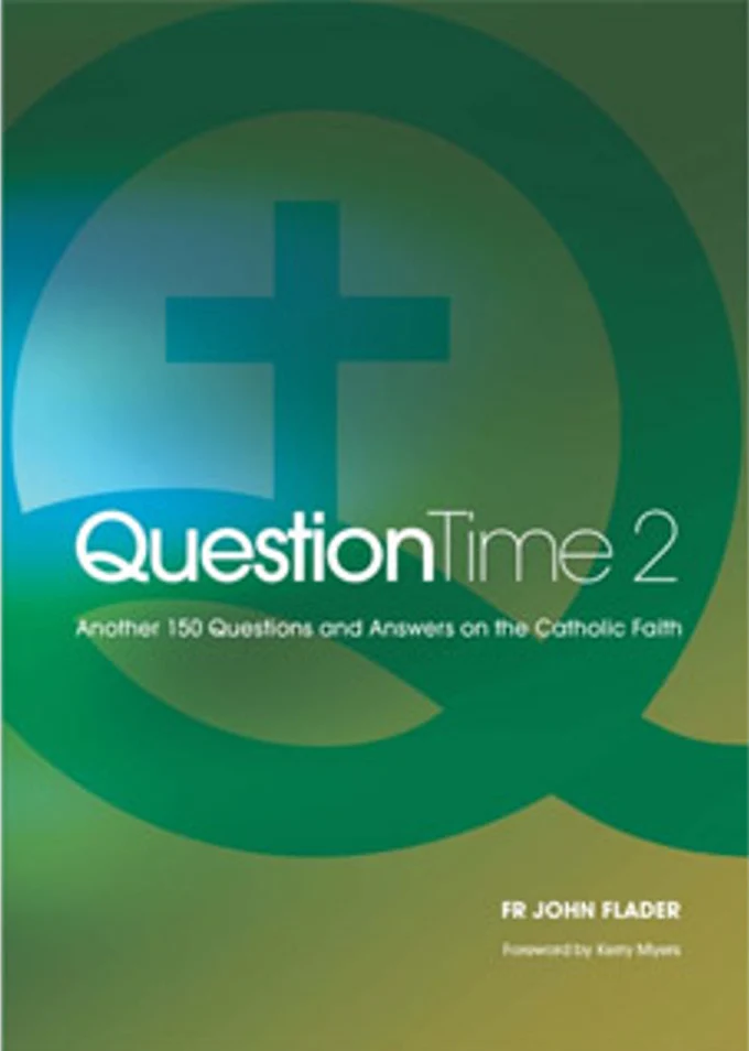 Question Time 2 : Another 150 Questions and Answers on the Catholic Faith by Fr John Flader