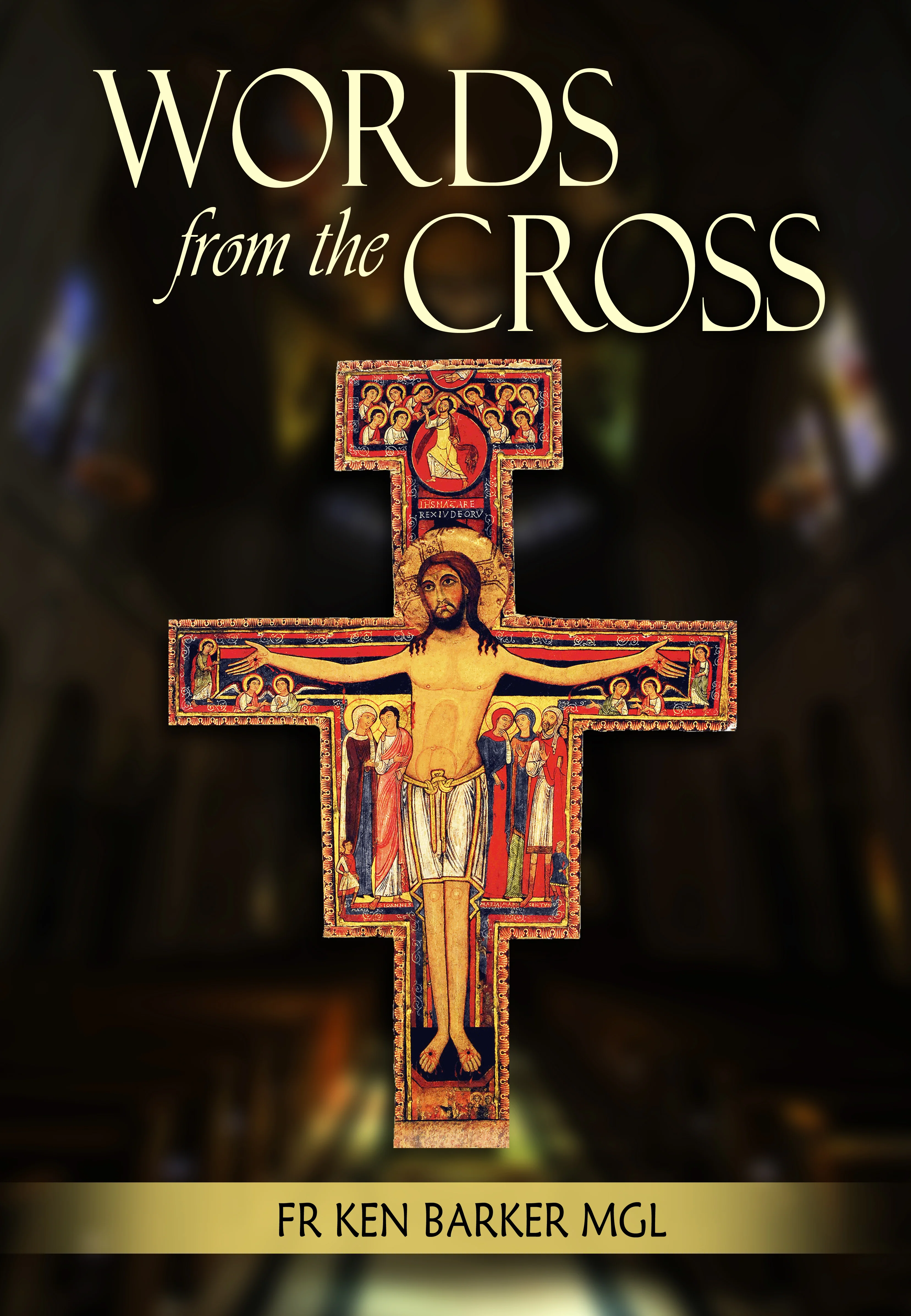 Words from the Cross by Fr Ken Barker MGL